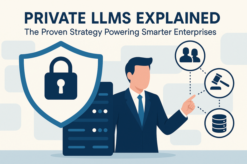 Private LLMs: The Proven Strategy Powering Smarter Enterprises